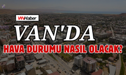 Van’da Yarın Hava Nasıl Olacak?