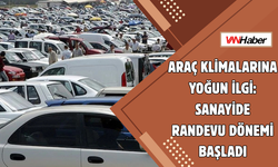 Araç Klimalarına Yoğun İlgi: Sanayide Randevu Dönemi Başladı