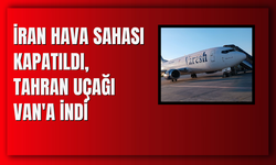 İran Hava Sahası Kapatıldı, Tahran Uçağı Van'a İndi
