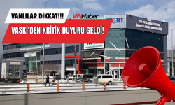 Vanlılar Dikkat! VASKİ'den Kritik Duyuru!