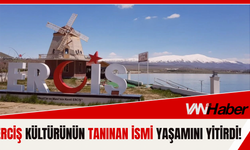 Erciş Kültürünün Tanınan İsmi Yaşamını Yitirdi!