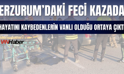 Erzurum’daki Feci Kazada Hayatını Kaybedenlerin Vanlı Olduğu Ortaya Çıktı