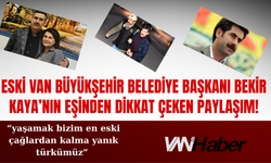 Eski Van Büyükşehir Belediye Başkanı Bekir Kaya’nın Eşinden Dikkat Çeken Paylaşım!