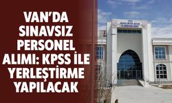 Van’da Sınavsız Personel Alımı: KPSS ile Yerleştirme Yapılacak