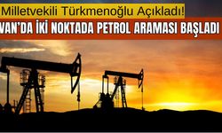 Van'da İki Noktada Petrol Araması Başladı!