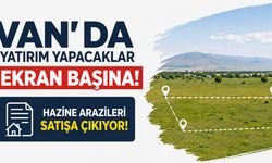 Van'da Yatırım Yapacaklar Ekran Başına! Hazine Arazileri Satışa Çıkıyor!