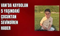 Van'da  5 Yaşındaki Kayıp Çocuk Sağ Salim Bulundu