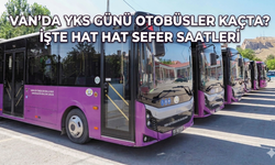 Van’da YKS Günü Otobüsler Kaçta? İşte Hat Hat Sefer Saatleri