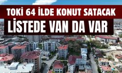 TOKİ 64 İlde Kurasız Konut Satacak! Listede Van da Var!