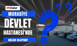 Muradiye Devlet Hastanesi’nde Neler Oluyor?