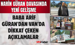 Narin Güran Davasında Yeni Gelişme! Baba Arif Güran Açıkladı...