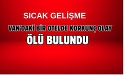 Son Dakika! Van’da Kaldığı Otel Odasında Ölü Bulundu!