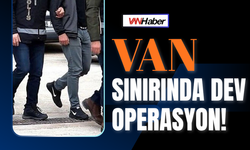 Van Sınırında Dev Operasyon!