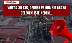 Van’da 30 STK, Dernek ve Oda Bir Araya Gelecek! İşte Nedeni...