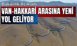 Bakanlık Çalışma Başlatacak! Van- Hakkari arasına yeni yol geliyor!