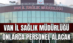 Van İl Sağlık Müdürlüğü 260 Personel Alacak! İşkur Başvuruları Başladı