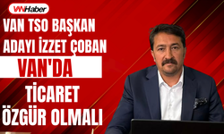 Van TSO Başkan Adayı İzzet Çoban'dan Dikkat Çeken Çıkış!