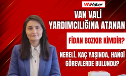 Van Vali Yardımcılığına Atanan Fidan Bozkır Kimdir? Nereli, Kaç Yaşında, Hangi Görevlerde Bulundu?