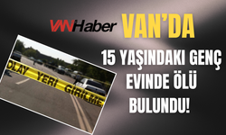 Van’da 15 Yaşındaki Genç Evinde Ölü Bulundu!