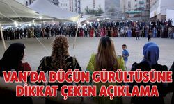 Van’da Düğün Gürültüsüne Dikkat Çeken Açıklama
