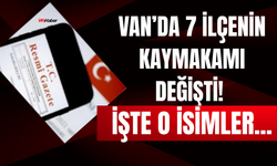 Van’da 7 İlçenin Kaymakamı Değişti! İşte O İlçeler...