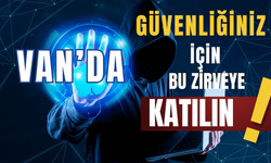 Van'da “Siber Güvenlik Ve Siber Suçlar Zirvesi” Düzenleniyor