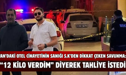 Van’da Otel Cinayeti Sanığı S.K’den Dikkat Çeken Savunma: “12 Kilo Verdim” Diyerek Tahliye İstedi
