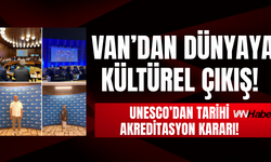 Van’dan Dünyaya Kültürel Çıkış! UNESCO’dan Tarihi Akreditasyon Kararı!
