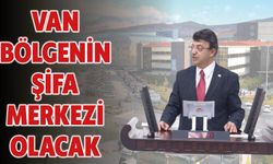 Van’ı Bölgenin Şifa Merkezi Olacak!