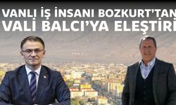 Vanlı İş İnsanı Bozkurt’tan Vali Balcı’ya Eleştiri