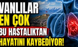 Vanlılar En Çok Bu Hastalıktan Hayatını Kaybediyor!