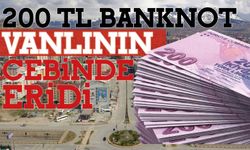 En Büyük Banknot 200 TL Vanlının Cebinde Eridi!