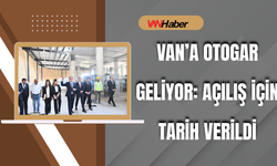 Van’a Otogar Geliyor: Açılış İçin Tarih Verildi
