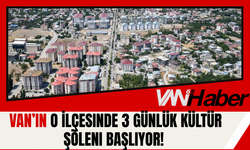 Van’ın O İlçesinde 3 Günlük Kültür Şöleni Başlıyor!