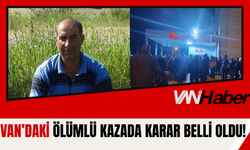 Van’daki Ölümlü Kazada Yeni Karar Belli Oldu!