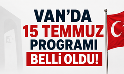 Van'da 15 Temmuz Programı Belli Oldu!