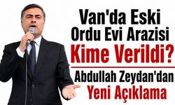 Van'da Eski Ordu Evi Arazisi Kime Verildi? Abdullah Zeydan'dan Yeni Açıklama