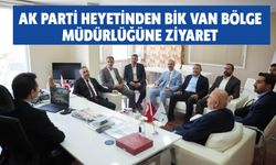 AK Parti Heyetinden BİK Van Bölge Müdürlüğüne Ziyaret