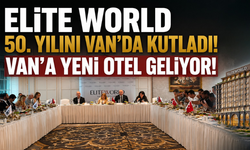 Elite World 50. yılını Van’da kutladı, 2030 hedefi 70 otel