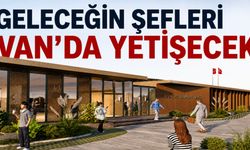 Van Mutfağı Gastronomi Lisesiyle Geleceğe Taşınacak