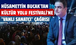 Hüsamettin Bucak'tan Kültür Yolu Festivali'ne "Vanlı Sanatçı" Çağrısı