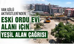 Van Gölü Aktivistleri'nden Eski Ordu Evi Alanı İçin Yeşil Alan Çağrısı