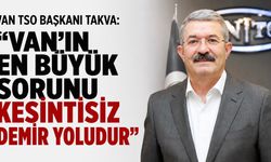 Van TSO Başkanı Takva’dan Önemli Açıklama! Van’ın En Büyük Sorunu Kesintisiz Demiryolu!