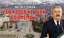 Necdet Takva: Van Kaderine Terk Edilmemeli!