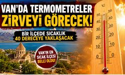 Van’da termometreler zirveyi görecek! Bir ilçede sıcaklıklar 40 dereceye yaklaşacak!