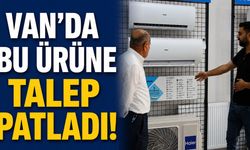 Van'da Klima Talebi Patladı! Artan Sıcaklıklar Sektörü Hareketlendirdi
