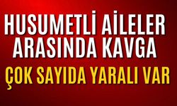 Husumetli Ailelerin Kavgası Kanlı Bitti: 9 Yaralı