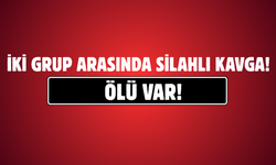 İki Grup Arasında Silahlı Kavga: Ölü Var!