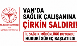 Van'daki Sağlık Çalışanına Saldırı Sonrası İl Sağlık Müdürlüğü'nden İlk Açıklama!