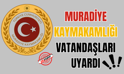 Muradiye Kaymakamlığı Vatandaşları Uyardı